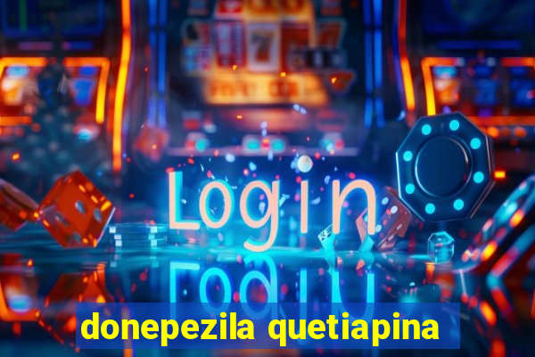 donepezila quetiapina